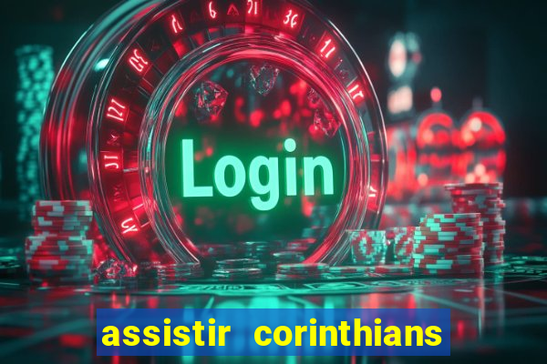 assistir corinthians ao vivo multicanais